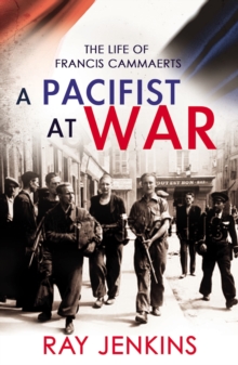 A Pacifist At War : The Silence of Francis Cammaerts, Paperback / softback Book A Pacifist At War : The Silence of Francis Cammaerts, Paperback / softback Book