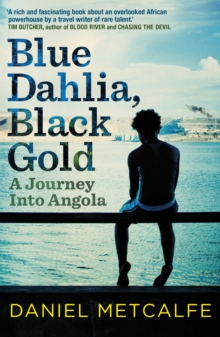 Blue Dahlia, Black Gold : A Journey into Angola, Paperback Book Blue Dahlia, Black Gold : A Journey into Angola, Paperback Book