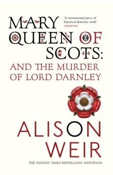 Mary Queen of Scots : And the Murder of Lord Darnley