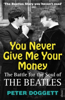 You Never Give Me Your Money : The Battle For The Soul Of The Beatles, Paperback Book You Never Give Me Your Money : The Battle For The Soul Of The Beatles, Paperback Book