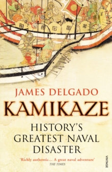 Kamikaze : History's Greatest Naval Disaster, Paperback / softback Book Kamikaze : History's Greatest Naval Disaster, Paperback / softback Book