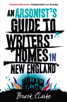 An Arsonist's Guide to Writers' Homes in New England, Paperback Book An Arsonist's Guide to Writers' Homes in New England, Paperback Book