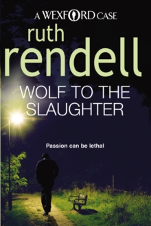 Wolf To The Slaughter : a hugely absorbing and compelling Wexford mystery from the award-winning Queen of Crime, Ruth Rendell