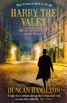 The Unreliable Life of Harry the Valet : The Great Victorian Jewel Thief, Paperback / softback Book The Unreliable Life of Harry the Valet : The Great Victorian Jewel Thief, Paperback / softback Book