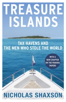 Treasure Islands : Tax Havens and the Men who Stole the World