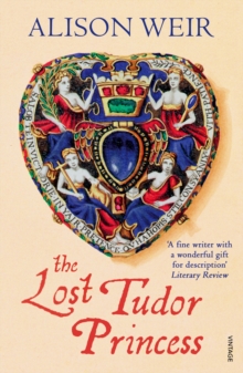 The Lost Tudor Princess : A Life of Margaret Douglas, Countess of Lennox