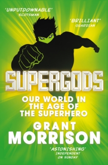 Supergods : Our World in the Age of the Superhero