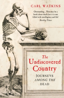 The Undiscovered Country : Journeys Among the Dead, Paperback Book The Undiscovered Country : Journeys Among the Dead, Paperback Book