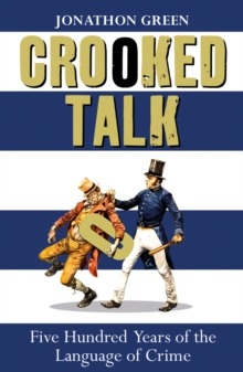 Crooked Talk : Five Hundred Years of the Language of Crime, Paperback / softback Book Crooked Talk : Five Hundred Years of the Language of Crime, Paperback / softback Book
