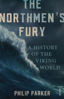 The Northmen's Fury : A History of the Viking World