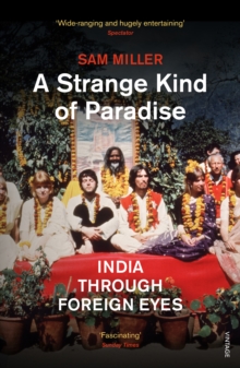 A Strange Kind of Paradise : India Through Foreign Eyes, Paperback / softback Book A Strange Kind of Paradise : India Through Foreign Eyes, Paperback / softback Book