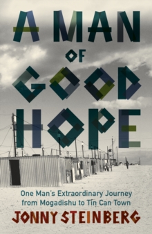 A Man of Good Hope : One Man's Extraordinary Journey from Mogadishu to Tin Can Town