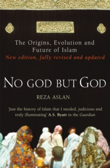 No God But God : The Origins, Evolution and Future of Islam