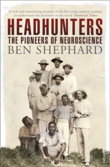 Headhunters : The Pioneers of Neuroscience, Paperback Book Headhunters : The Pioneers of Neuroscience, Paperback Book