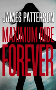 Maximum Ride: Forever, Hardback Book Maximum Ride: Forever, Hardback Book