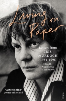 Living on Paper : Letters from Iris Murdoch 1934-1995, Paperback / softback Book Living on Paper : Letters from Iris Murdoch 1934-1995, Paperback / softback Book