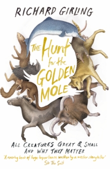 The Hunt for the Golden Mole : All Creatures Great and Small, and Why They Matter, Paperback Book The Hunt for the Golden Mole : All Creatures Great and Small, and Why They Matter, Paperback Book