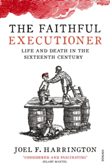 The Faithful Executioner : Life And Death In The Sixteenth Century