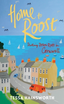 Home to Roost : Putting Down Roots in Cornwall, Paperback / softback Book Home to Roost : Putting Down Roots in Cornwall, Paperback / softback Book