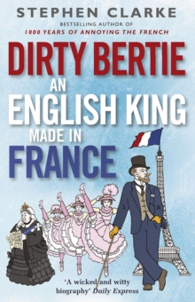 Dirty Bertie : An English King Made in France, Paperback Book Dirty Bertie : An English King Made in France, Paperback Book