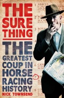 The Sure Thing : The Greatest Coup in Horse Racing History