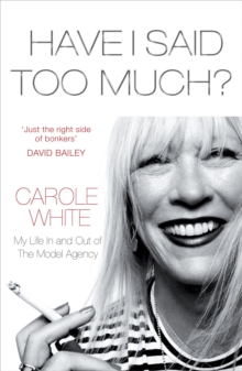 Have I Said Too Much? : My Life in and Out of the Model Agency, Paperback Book Have I Said Too Much? : My Life in and Out of the Model Agency, Paperback Book