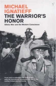 The Warrior's Honour : Ethnic War and the Modern Consciousness, Paperback Book The Warrior's Honour : Ethnic War and the Modern Consciousness, Paperback Book