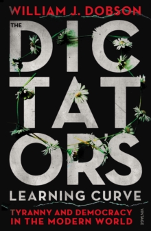 The Dictator's Learning Curve : Tyranny and Democracy in The Modern World, Paperback Book The Dictator's Learning Curve : Tyranny and Democracy in The Modern World, Paperback Book