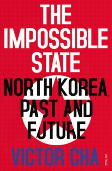 The Impossible State : North Korea, Past and Future