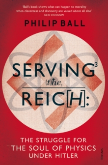 Serving the Reich : The Struggle for the Soul of Physics Under Hitler, Paperback Book Serving the Reich : The Struggle for the Soul of Physics Under Hitler, Paperback Book