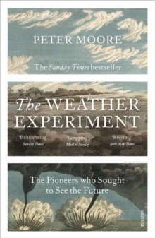 The Weather Experiment : The Pioneers who Sought to see the Future