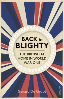 Back in Blighty : The British at Home in World War One, Paperback Book Back in Blighty : The British at Home in World War One, Paperback Book