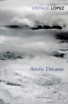 Arctic Dreams : Imagination and Desire in a Northern Landscape, Paperback Book Arctic Dreams : Imagination and Desire in a Northern Landscape, Paperback Book