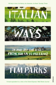 Italian Ways : On and Off the Rails from Milan to Palermo