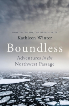 Boundless : Adventures in the Northwest Passage, Paperback Book Boundless : Adventures in the Northwest Passage, Paperback Book
