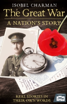 The Great War : A Nation's Story, Paperback / softback Book The Great War : A Nation's Story, Paperback / softback Book