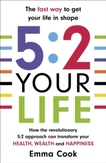 5:2 Your Life : How the revolutionary 5:2 approach can transform your health, your wealth and your happiness, Paperback Book 5:2 Your Life : How the revolutionary 5:2 approach can transform your health, your wealth and your happiness, Paperback Book
