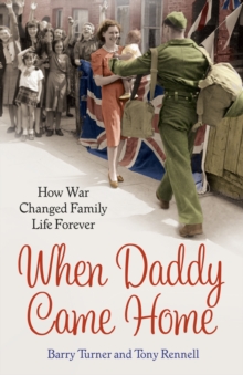 When Daddy Came Home : How War Changed Family Life Forever, Paperback Book When Daddy Came Home : How War Changed Family Life Forever, Paperback Book