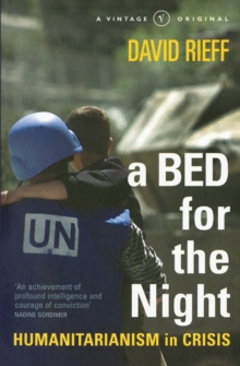 A Bed for the Night : Humanitarianism in an Age of Genocide, Paperback Book A Bed for the Night : Humanitarianism in an Age of Genocide, Paperback Book
