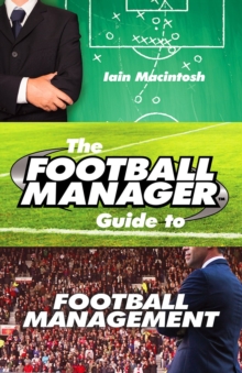 The Football Manager's Guide to Football Management