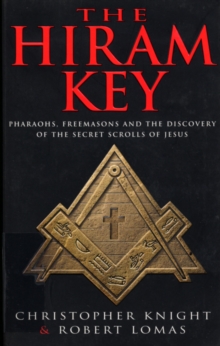 The Hiram Key : Pharoahs,Freemasons and the Discovery of the Secret Scrolls of Christ