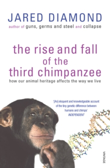 The Rise And Fall Of The Third Chimpanzee : How Our Animal Heritage Affects The Way We Live