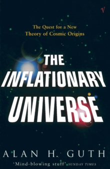 The Inflationary Universe : The Quest for a New Theory of Cosmic Origins