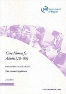 Care Homes for Adults (18-65) : And Supplementary Standards for Care Homes Accommodating Young People Aged 16 and 17 - National Minimum Standards - Care Homes Regulations, Paperback Book Care Homes for Adults (18-65) : And Supplementary Standards for Care Homes Accommodating Young People Aged 16 and 17 - National Minimum Standards - Care Homes Regulations, Paperback Book