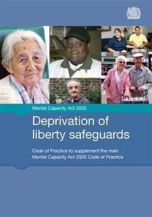 Deprivation of liberty safeguards : code of practice to supplement the main Mental Capacity Act 2005 code of practice