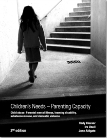 Children's Needs - Parenting Capacity : Child Abuse, Parental Mental Illness, Learning Disability, Substance Misuse, and Domestic Violence, Paperback Book Children's Needs - Parenting Capacity : Child Abuse, Parental Mental Illness, Learning Disability, Substance Misuse, and Domestic Violence, Paperback Book