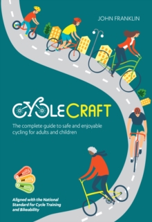 Cyclecraft : The complete guide to safe and enjoyable cycling for adults and children