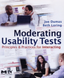 Moderating Usability Tests : Principles and Practices for Interacting, Paperback / softback Book Moderating Usability Tests : Principles and Practices for Interacting, Paperback / softback Book