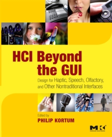 HCI Beyond the GUI : Design for Haptic, Speech, Olfactory, and Other Nontraditional Interfaces, Paperback / softback Book HCI Beyond the GUI : Design for Haptic, Speech, Olfactory, and Other Nontraditional Interfaces, Paperback / softback Book