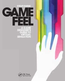 Game Feel : A Game Designer's Guide to Virtual Sensation